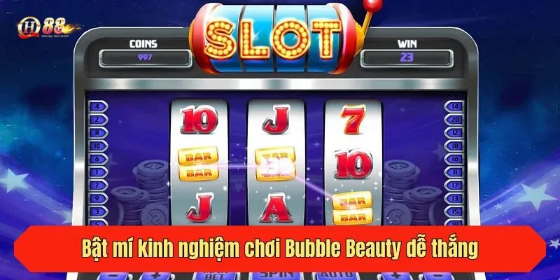 Bật mí kinh nghiệm chơi Bubble Beauty dễ thắng