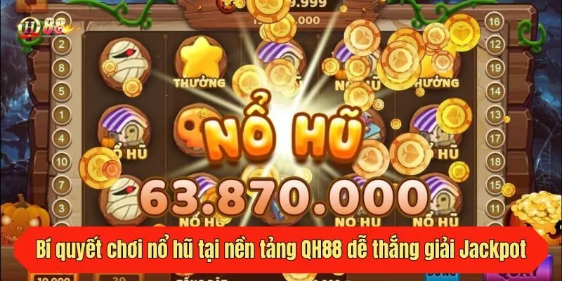 Bí quyết chơi nổ hũ tại nền tảng QH88 dễ thắng giải Jackpot