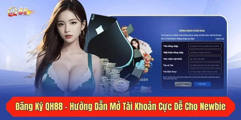 Đăng Ký QH88 - Hướng Dẫn Mở Tài Khoản Cực Dễ Cho Newbie