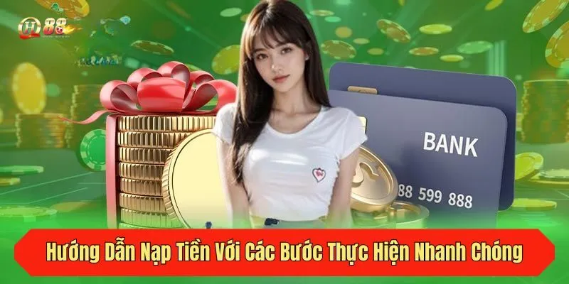 Hướng Dẫn Nạp Tiền Với Các Bước Thực Hiện Nhanh Chóng