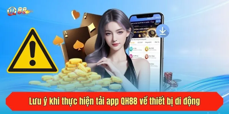 Lưu ý khi thực hiện tải app QH88 về thiết bị di động