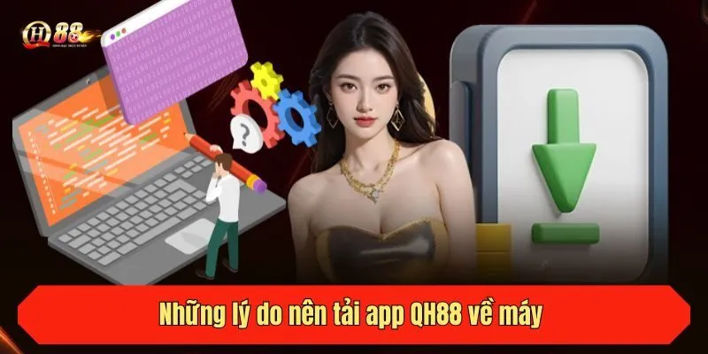 Những lý do nên tải app QH88 về máy 