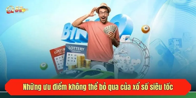 Những ưu điểm không thể bỏ qua của xổ số siêu tốc