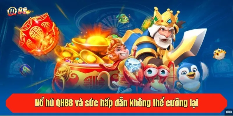Nổ hũ QH88 và sức hấp dẫn không thể cưỡng lại
