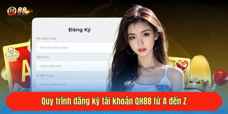 Quy trình đăng ký tài khoản QH88 từ A đến Z