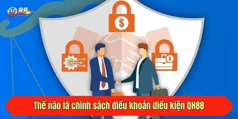 Thế nào là chính sách điều khoản điều kiện QH88
