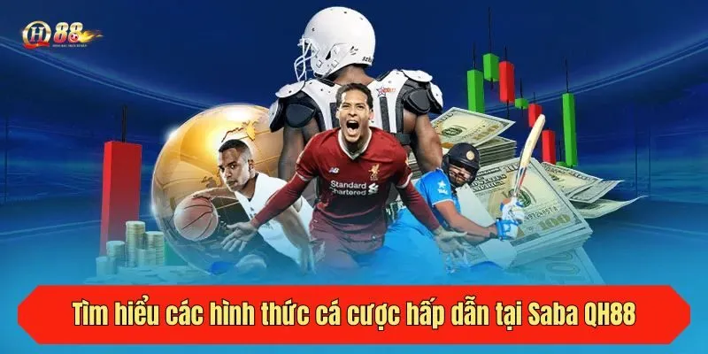 Tìm hiểu các hình thức cá cược hấp dẫn tại Saba QH88
