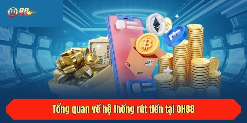 Tổng quan về hệ thống rút tiền tại QH88