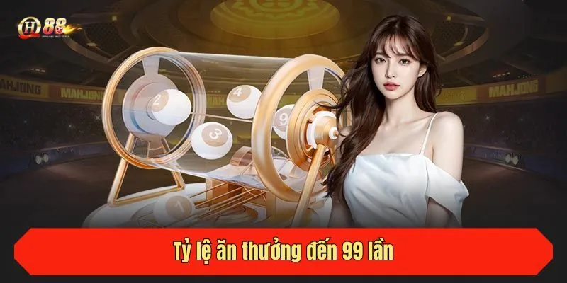Tỷ lệ ăn thưởng đến 99 lần